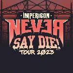 IMPERICON NEVER SAY DIE! TOUR 2023